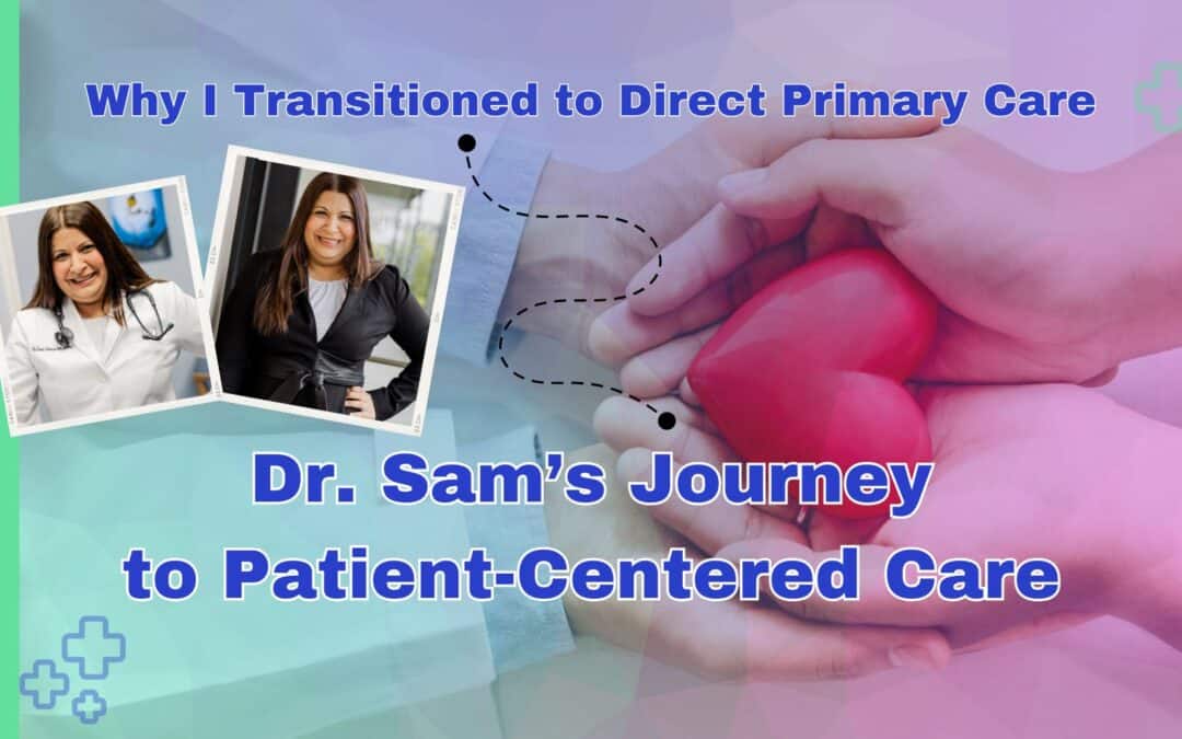 Collage with "Why I Transitioned to Direct Primary Care" and "Dr. Sam's Journey to Patient-Centered Care" text, featuring images of a doctor and hands holding a heart.