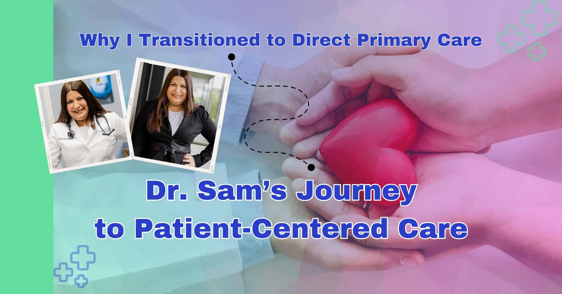 Collage with "Why I Transitioned to Direct Primary Care" and "Dr. Sam's Journey to Patient-Centered Care" text, featuring images of a doctor and hands holding a heart.