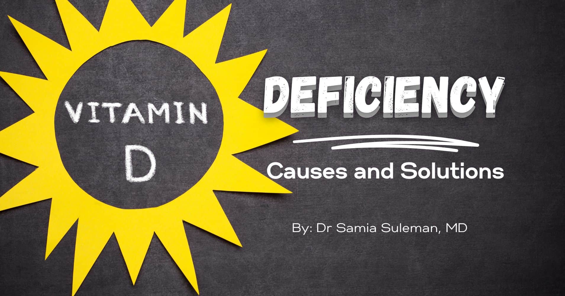 Yellow sun shape with "Vitamin D" on chalkboard background. Text: "Deficiency Causes and Solutions" by Dr. Samia Suleman, MD.